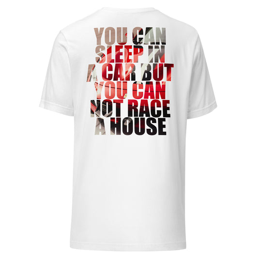 White T-shirt with bold text design: 'You can sleep in a car but you cannot race a house,' blending luxury and speed themes.
